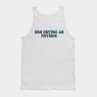 BRB crying ab physics Tank Top